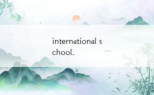 international school.
